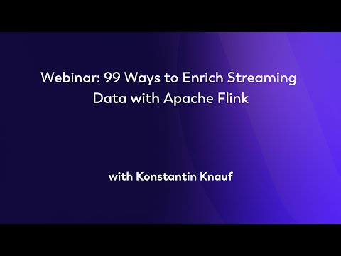 Webinar: 99 Ways to Enrich Streaming Data with Apache Flink - Konstantin Knauf