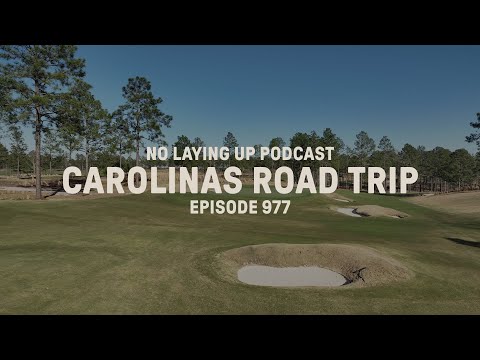 Carolinas Road Trip - Tree Farm, Camden CC, Broomsedge, Pinehurst No. 10 & No. 2 | NLU Pod, Ep 977