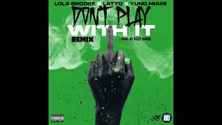 Lola Brooke, Latto &amp; Yung Miami - Don&#39;t Play With It (Remix) (AUDIO)