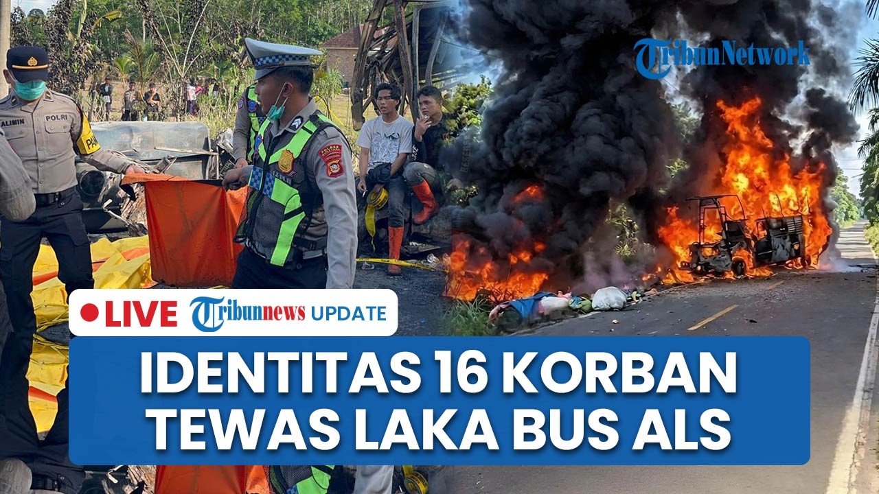 LIVE: Identitas Lengkap 16 Korban Tewas & 4 Selamat Laka Bus ALS Vs Truk BBM Terbakar di Sumsel