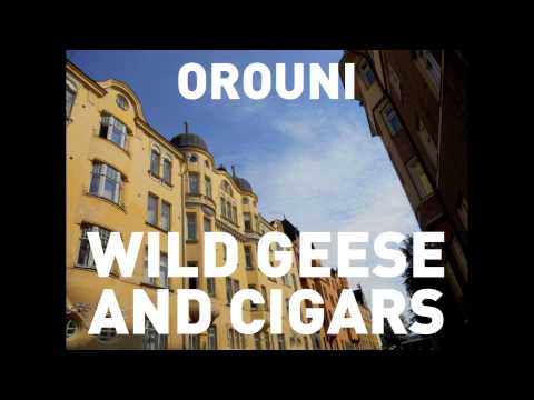 Orouni - Wild Geese And Cigars