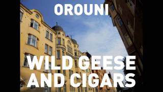 Orouni - Wild Geese And Cigars