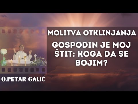 Molitva Otklinjanja: Gospodin Je Moj Štit Koga Da Se Bojim