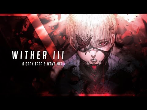 Wither III | A Dark Trap & Wave Mix