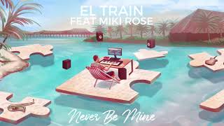El Train Feat Miki Rose - Never Be Mine