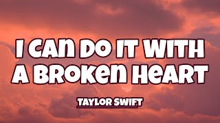 Taylor Swift - I Can Do It With a Broken Heart ( Lyrics )