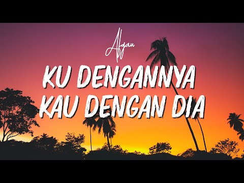 [Lirik] Ku Dengannya Kau Dengan Dia - Afgan