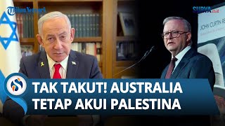 Tak Takut Meski Dicap Pengkhianat oleh PM Netanyahu, Australia Tetap akan Akui Negara Palestina