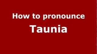 How to pronounce Taunia