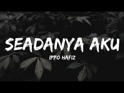 Ippo Hafiz - Seadanya Aku (Lyrics)
