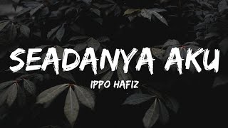 Download lagu Ippo Hafiz - Seadanya Aku (Lyrics) mp3