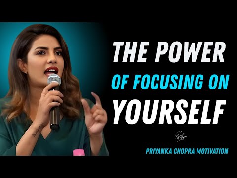 The Power of Focusing on Yourself | Priyanka Chopra Motivational Speech