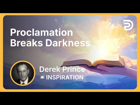 Proclamation Breaks Darkness | Derek Prince