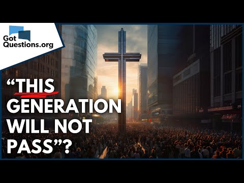 What did Jesus mean when He said, “This generation will not pass”?  |  GotQuestions.org