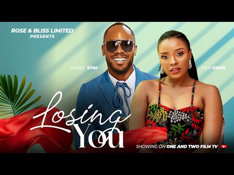 LOOSING YOU - DANIEL ETIM EFFIONG, INEM KING latest 2025 nigerian movies