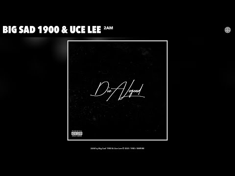 Big Sad 1900 & Uce Lee - 2AM (Official Audio)