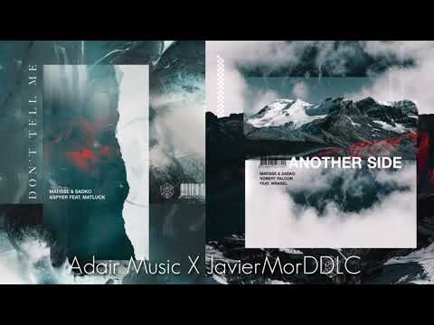 Matisse & Sadko x Robert Falcon x Aspyer - Another Side x Don't Tell Me [Adair X JavierMorDDLC 💀]