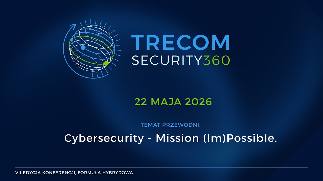 Trecom Security 360 2026 - nagranie z VII edycji konferencji cyberbezpieczeństwa.