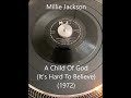 Millie Jackson - A Child Of God (It's Hard To Believe) (1972)