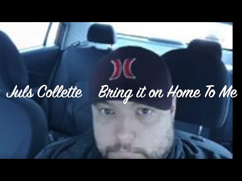 Juls Collette Bring it on Home To Me