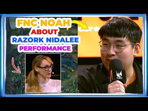 FNC Noah About RAZORK Nidalee Performance 👀