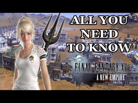 ALL YOU NEED TO KNOW - Final Fantasy XV A New Empire
