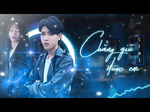 Chẳng giữ được em - Cemz
