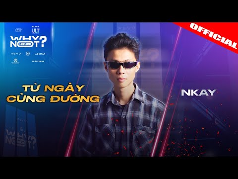 NKAY - TỪ NGÀY CÙNG ĐƯỜNG | WHY NOT HIPHOP ? 2025 (Chặng 1)