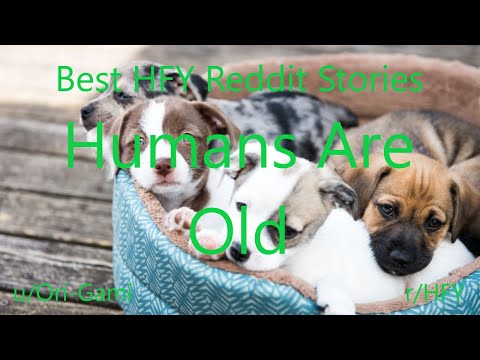 Best HFY Reddit Stories: Humans Are Old (r/HFY)