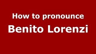 How to pronounce Benito Lorenzi