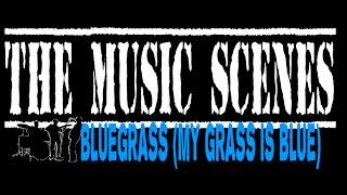 The Music Scenes BLUEGRASS (My Grass is Blue)