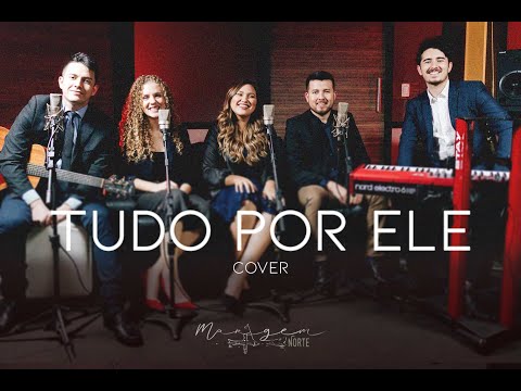 Margem Norte I Tudo por Ele (Cover)