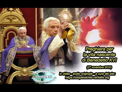 La Preghiera di Benedetto XVI in difesa della Vita nascente
