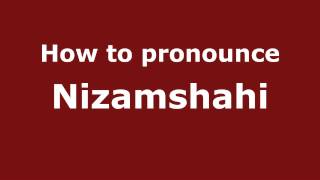 How to pronounce Nizamshahi