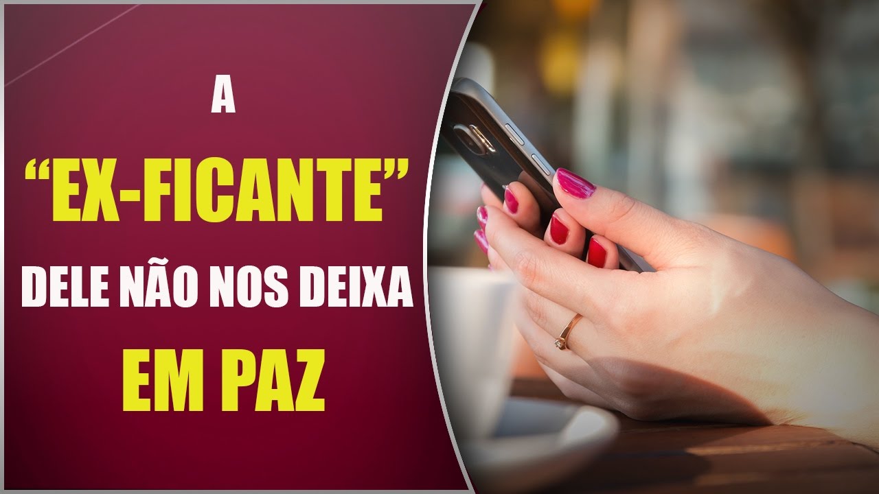 A EX FICANTE DELE não nos deixa em paz