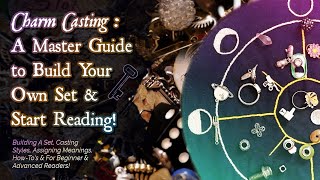 🔮 ✶ CHARM CASTING ✶ 🗝 An In-Depth ✶ MASTER GUIDE ✶ to Build Your Set & Begin Casting Your Readings