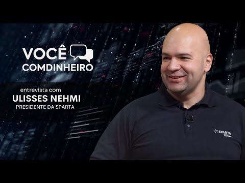 Você Comdinheiro entrevista Ulisses Nehmi - Presidente da Sparta