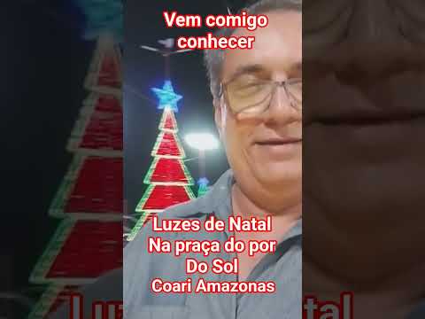 Luzes de Natal em Coari AM.   #lucianodefariaspelomundo