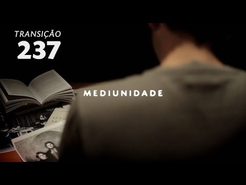 Programa Transição 237 - Mediunidade