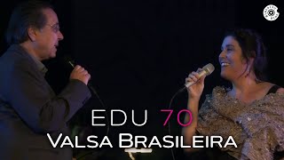 Edu Lobo - &quot;Valsa brasileira&quot; | 70 anos (feat. Mônica Salmaso)