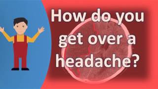How do you get over a headache ? | Better Health Channel