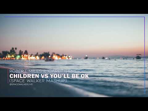 Robert Miles & Gareth Emery - Children vs You'll Be Ok (Space Walker Mashup)