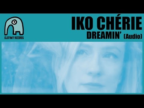 IKO CHÉRIE - Dreamin' [Audio]