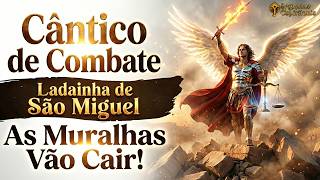 Ladainha de São Miguel - Cântico de Combate Espiritual🔥 As Muralhas Vão Cair | Ore e Louve Comigo