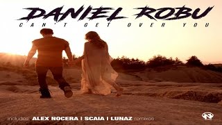 Daniel Robu - Can't Get Over You (Alex Nocera Remix - Official Video Edit Remix)