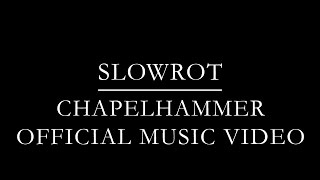 SLOWROT - Chapelhammer (Official Music Video)