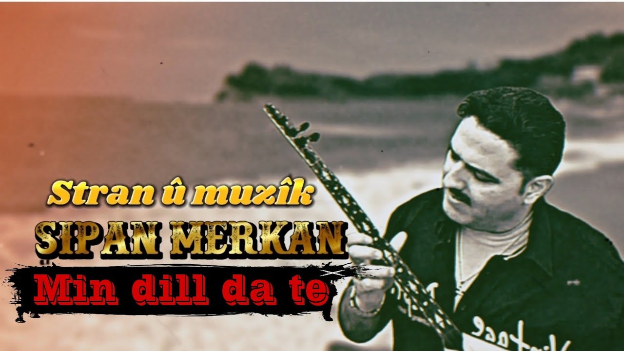 Min Dil Da Te - Sîpan Mîrkan