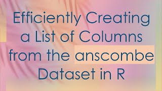 Download the video "Efficiently Creating a List of Columns from the anscombe Dataset in R"