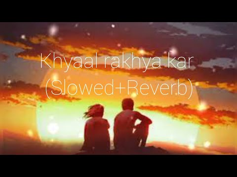 Khyaal rakhya kar (Slowed+Reverb)|Preetinder| Slowed&Reverb