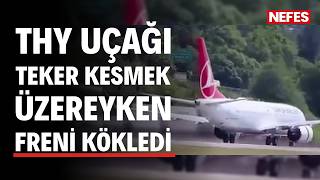 THY uçağı teker kesmek üzereyken freni kökledi. Pistin tam ortasında gerçekleşti